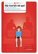 Mats Brun - När livet blir ett spel : och andra utmaningar för den digitala generatione, Häftad
