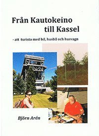 bokomslag Från Kautokeino till Kassel : att turista med bil, husbil och husvagn