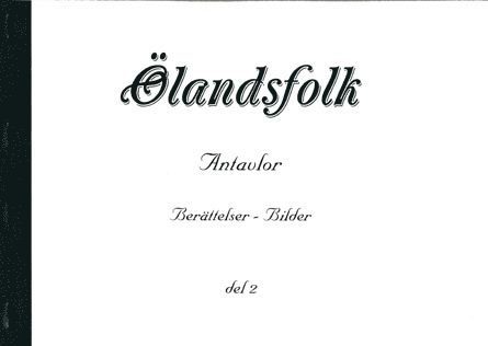 Elisabeth Nilsson, Victor Ericsson, Reginald Jägerhorn, Sven Malmberg, Jim Stevens, Eva Johansson, Kjell Niklasson - Ölandsfolk Antavlor Berättelser - bilder del 2, Häftad
