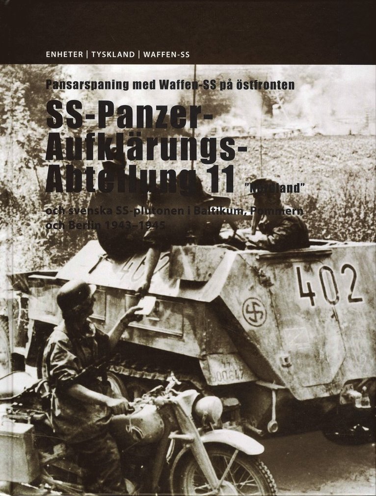 Pansarspaning med Waffen-SS på östfronten : SS-Panzer-Aufklärungs-Abteilung 11 "Nordland" och svenska SS-plutonen i Baltikum, Pommern och Berlin 1943-1945