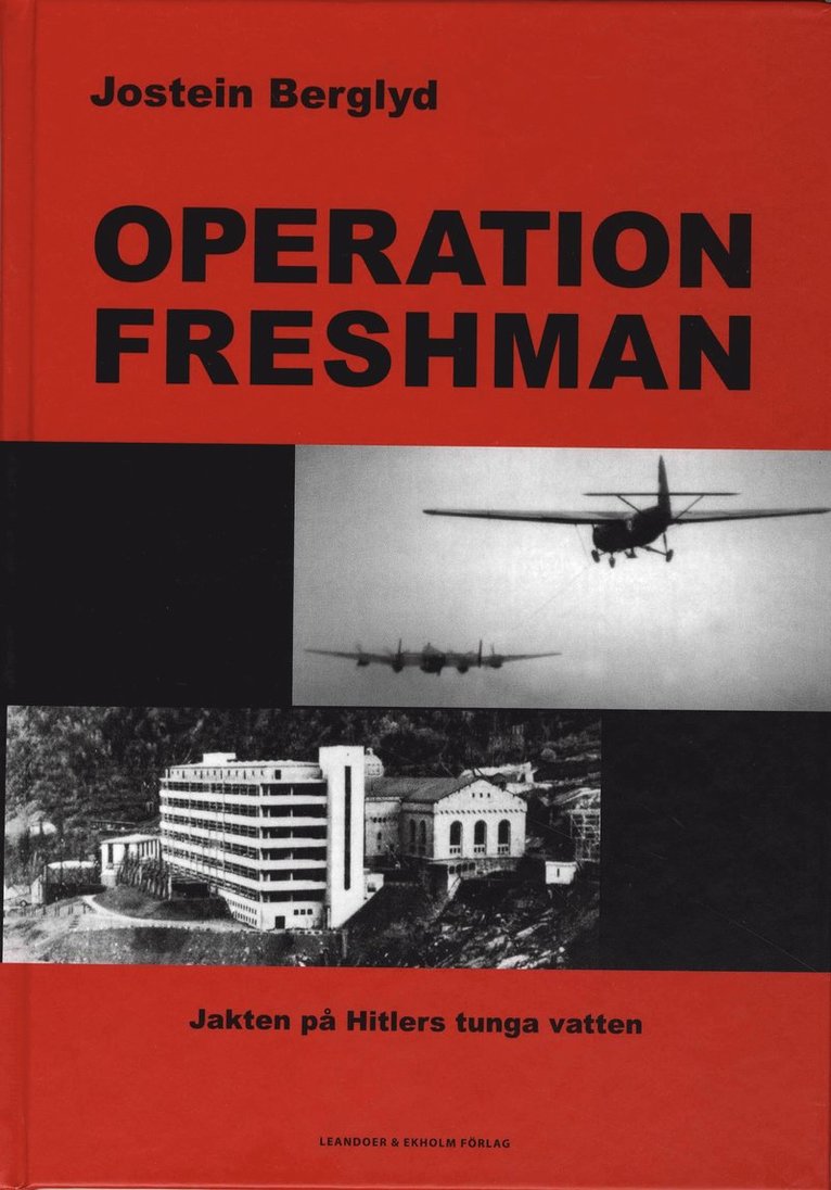 Jostein Berglyd - Operation Freshman - Jakten på Hitlers tunga vatten, Inbunden