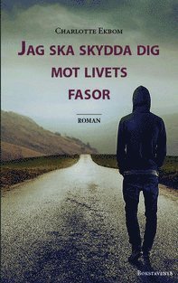 Charlotte Ekbom - Jag ska skydda dig mot livets fasor, Inbunden