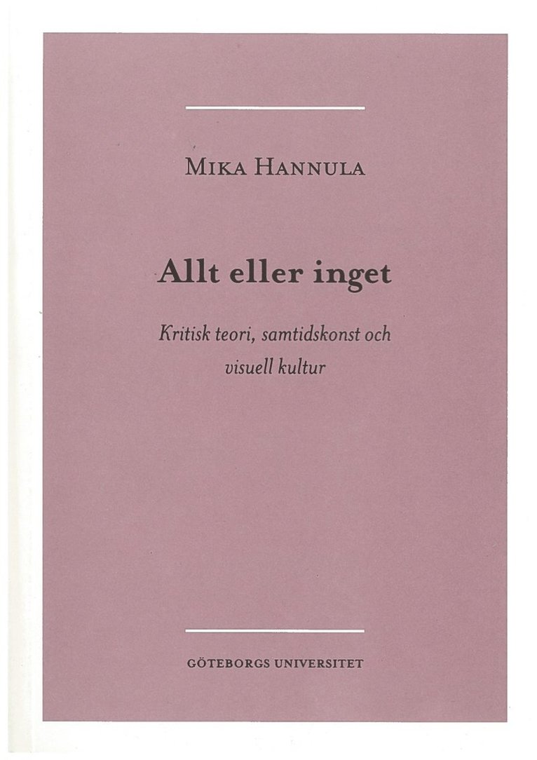 Allt eller inget : kritisk teori, samtidskonst och visuell kultur