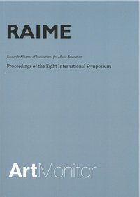 bokomslag RAIME : research alliance of institutions for music education : proceedings of the eight international symposium held at Schaeffergaarden, Copenhagen September 29-October 1, 2005