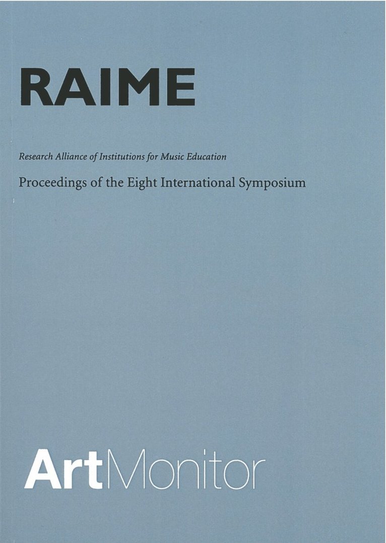 RAIME : research alliance of institutions for music education : proceedings of the eight international symposium held at Schaeffergaarden, Copenhagen September 29-October 1, 2005 1