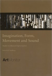 bokomslag Imagination, form, movement and sound : studies in musical inmprovisation