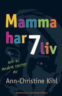 bokomslag Mamma har 7 liv : och 45 andra texter av Ann-Christine Kihl