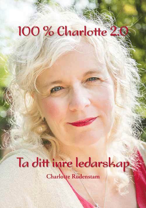 100 % Charlotte 2.0 : ta ditt inre ledarskap 1