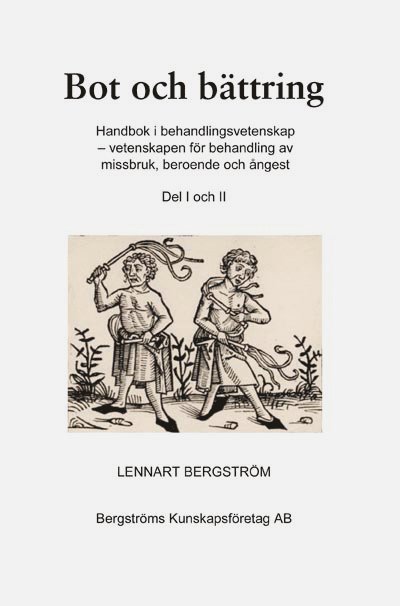 Lennart Bergström - Bot och bättring : handbok i behandlingsvetenskap - vetenskapen för behandling av missbruk, beroende och ångest. Del 1 och 2, Häftad