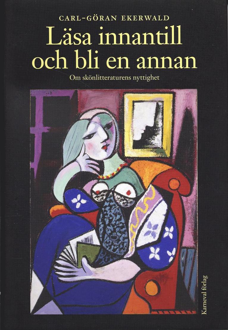 Carl-Göran Ekerwald - Läsa innantill och bli en annan : Om skönlitteraturens nyttighet, Inbunden