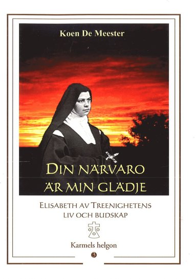 bokomslag Din närvaro är min glädje : Elisabeth av Treenighetens liv och budskap