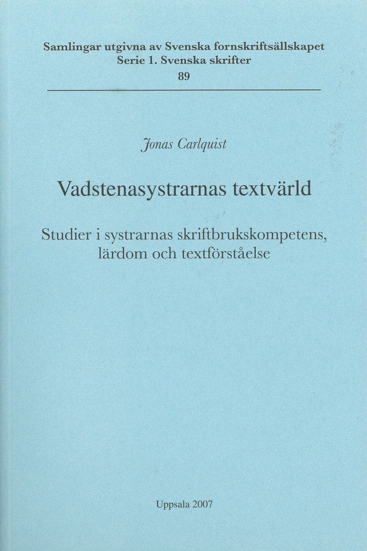 Jonas Carlquist - Vadstenasystrarnas textvärld : studier i systrarnas skriftbrukskompetens, lärdom och textförståelse = The textual world of the Vadstena sisters : studies in the literacy, learning and textual understanding of the nuns, Häftad