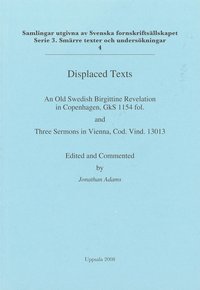 bokomslag Displaced texts : an Old Swedish Birgittine Revelation in Copenhagen, GkS 1154 fol. and Three Sermons in Vienna, Cod. Vind. 13013