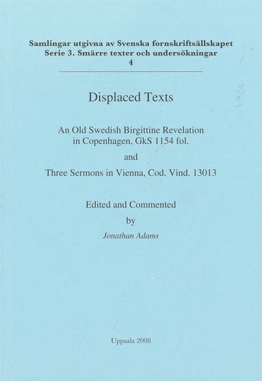bokomslag Displaced texts : an Old Swedish Birgittine Revelation in Copenhagen, GkS 1154 fol. and Three Sermons in Vienna, Cod. Vind. 13013