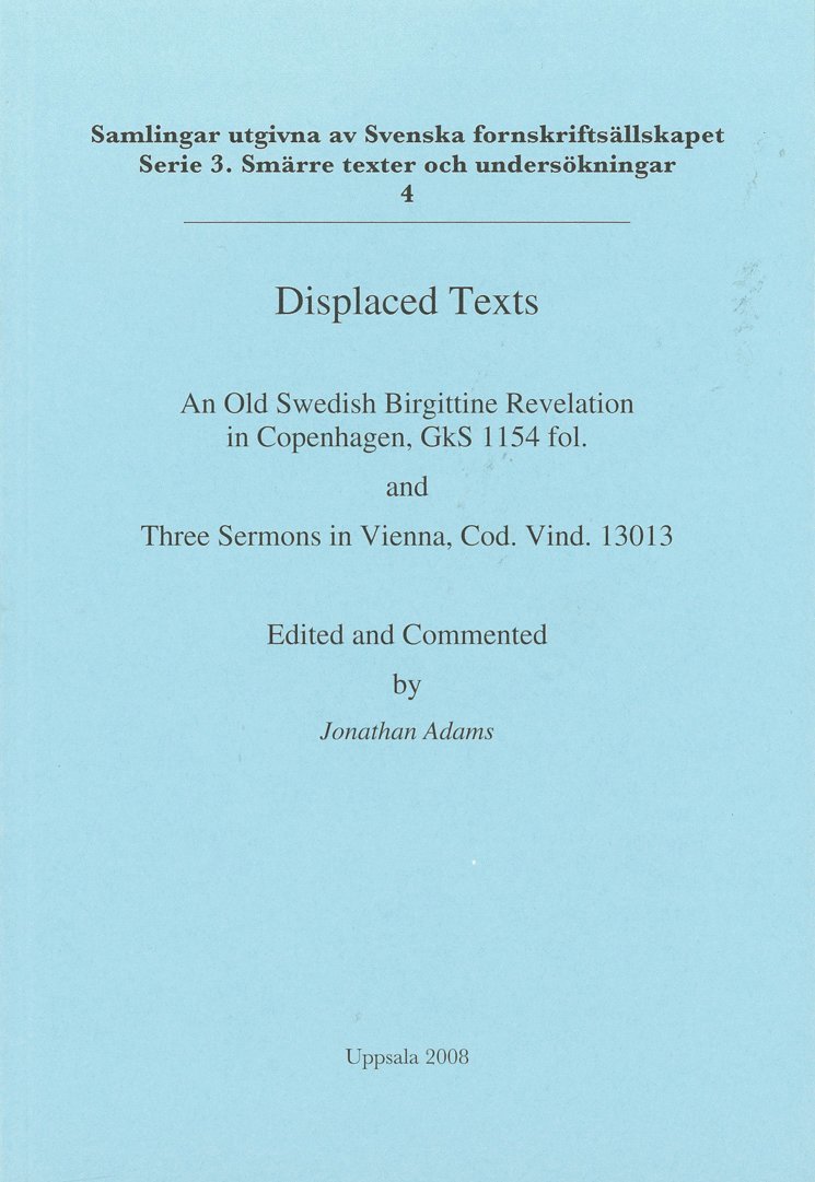 Displaced texts : an Old Swedish Birgittine Revelation in Copenhagen, GkS 1154 fol. and Three Sermons in Vienna, Cod. Vind. 13013 1