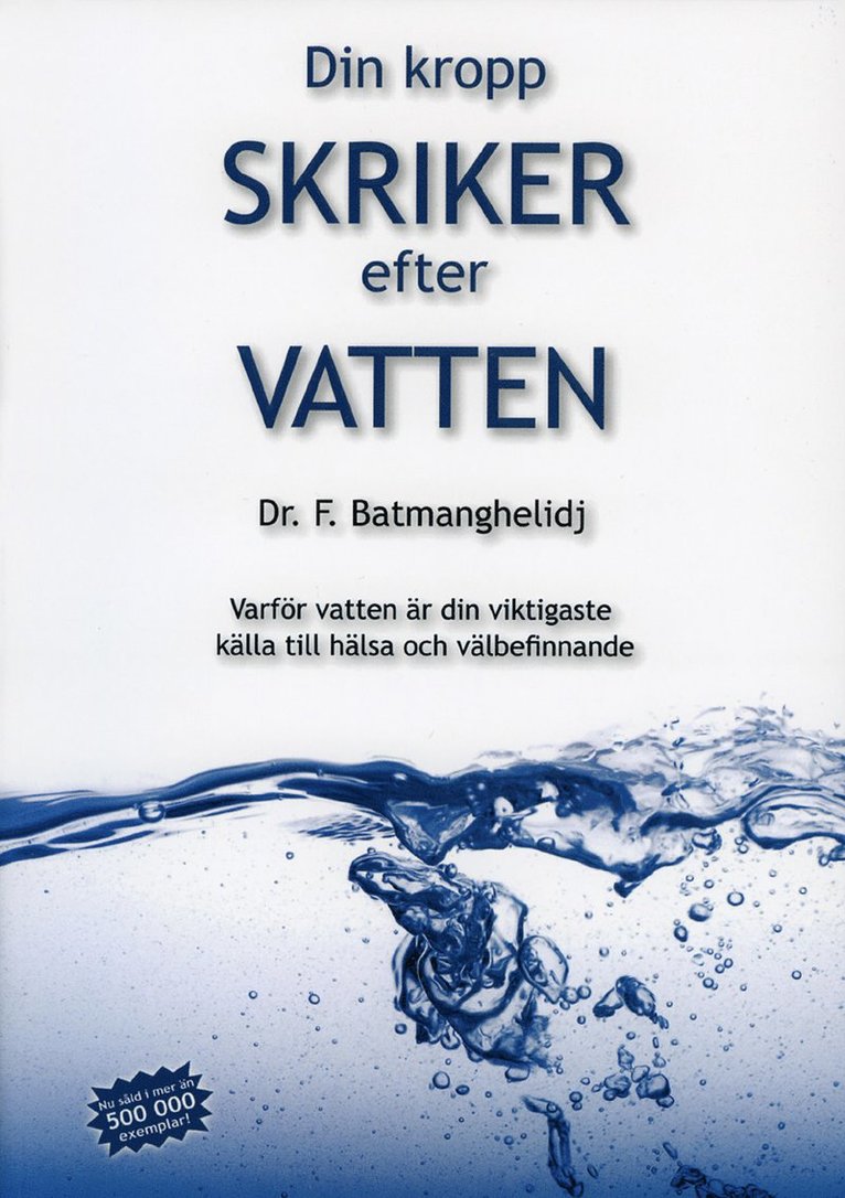 Din kropp skriker efter vatten : varför vatten är din viktigaste källa till hälsa och välbefinnande