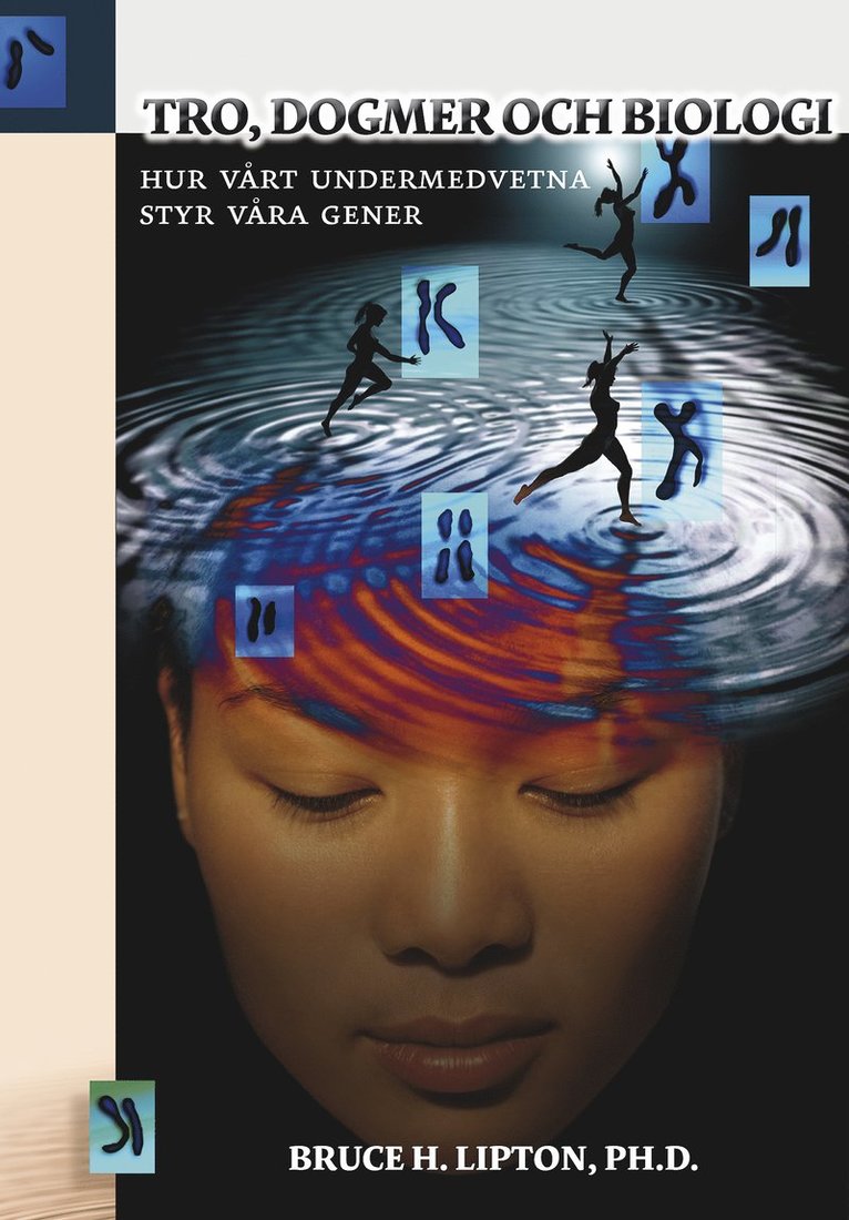 Bruce Lipton - Tro, dogmer och biologi : Hur vårt undermedvetna styr våra gener, Inbunden