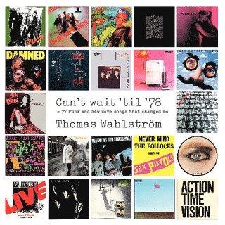 bokomslag Can't wait 'til '78 : 77 Punk and New Wave songs that changed me