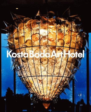 bokomslag Kosta Boda Art Hotel : a place for meetings between people, glass, art, design, architecture and gastronomy