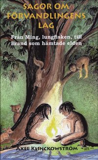 bokomslag Sagor om förvandlingens lag : från Ming, lungfisken, till Brand som hämtade elden