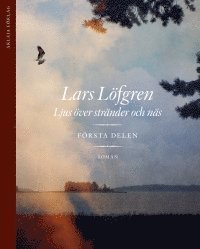Lars Löfgren - Ljus över stränder och näs. Del 1-3, Häftad