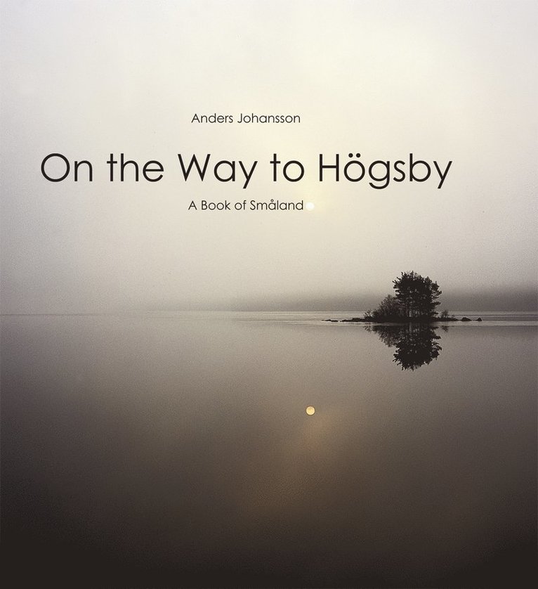 Anders Johansson - On the way to Högsby : a book of Småland, Inbunden