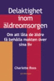 bokomslag Delaktighet imom äldreomsorgen : om att låta de äldre få behålla makten över sina liv