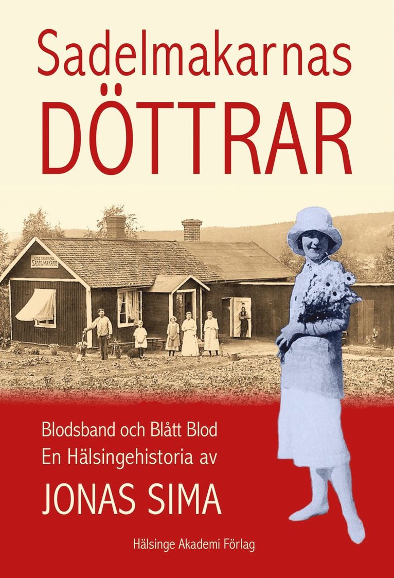 Jonas Sima - Sadelmakarnas döttrar : blodsband och blått blod - en hälsingehistoria, Inbunden