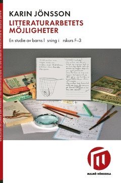 Karin Jönsson - Litteraturarbetets möjligheter : en studie av barns läsning i årskurs F-3, Häftad