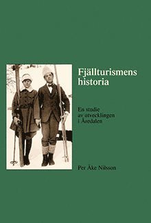 bokomslag Fjällturismens historia : en studie av utvecklingen i Åredalen
