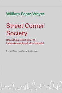 bokomslag Street corner society : den sociala strukturen i en italiensk-amerikansk slumstadsdel