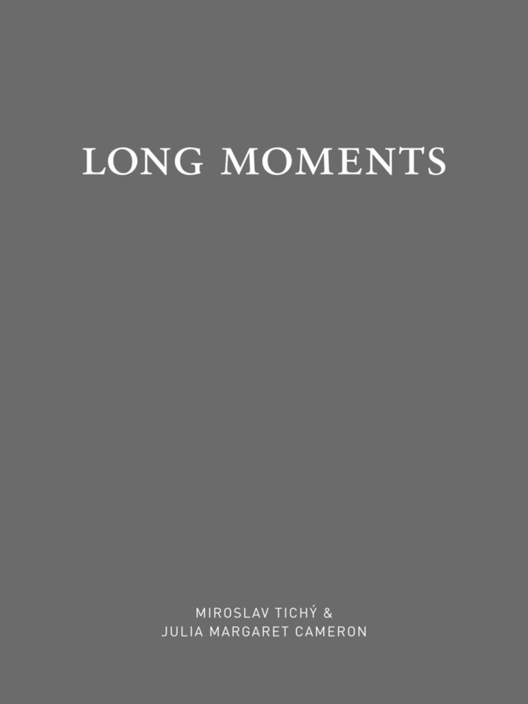 Long moments: Miroslav Tichÿ & Julia Margaret Cameron 1