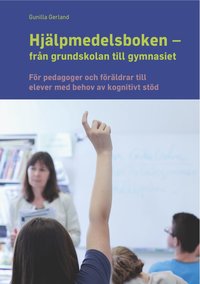 bokomslag Hjälpmedelsboken från grundskolan till gymnasiet : för pedagoger och föräldrar till elever med behov av kognitivt stöd