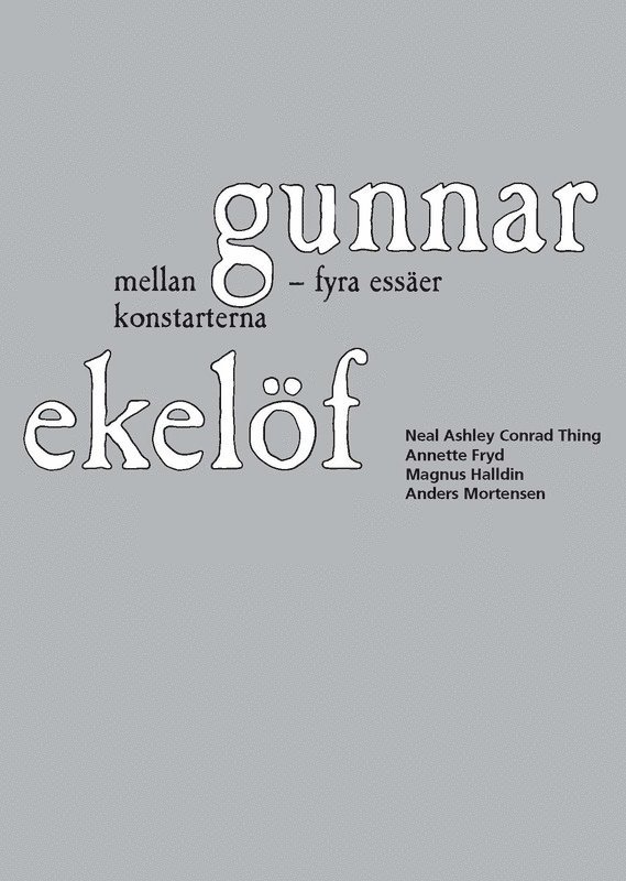 Neal Ashley Conrad Thing, Annette Fryd, Magnus Halldin, Anders Mortensen - Gunnar Ekelöf mellan konstarterna : fyra essäer, Inbunden