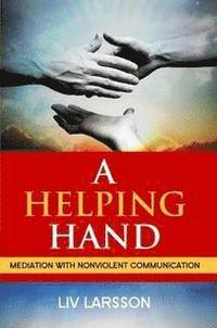bokomslag A helping hand : mediation with nonviolent communication