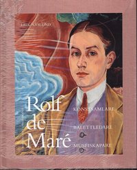 bokomslag Rolf de Maré : konstsamlare, balettledare, museiskapare