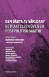 Richard Ek, Urban Ericsson, Mattias Gardell, Magnus Hörnqvist, Dalia Mukhtar-Landgren, Amanda Peralta, Katarina Schough - Den bästa av världar? : betraktelser över en postpolitisk samtid, Häftad