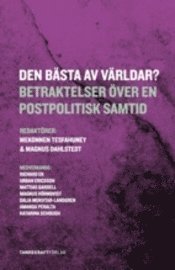 bokomslag Den bästa av världar? : betraktelser över en postpolitisk samtid