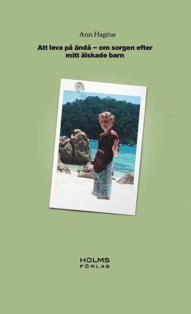 Ann Hagéus - Att leva på ändå : om sorgen efter mitt älskade barn, Häftad