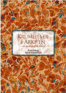 Karin Sjöberg - Krumelurer i arkiven - en pedagogisk resurs, Inbunden