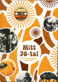 bokomslag Mitt 70-tal. Personliga berättelser om 70-talet