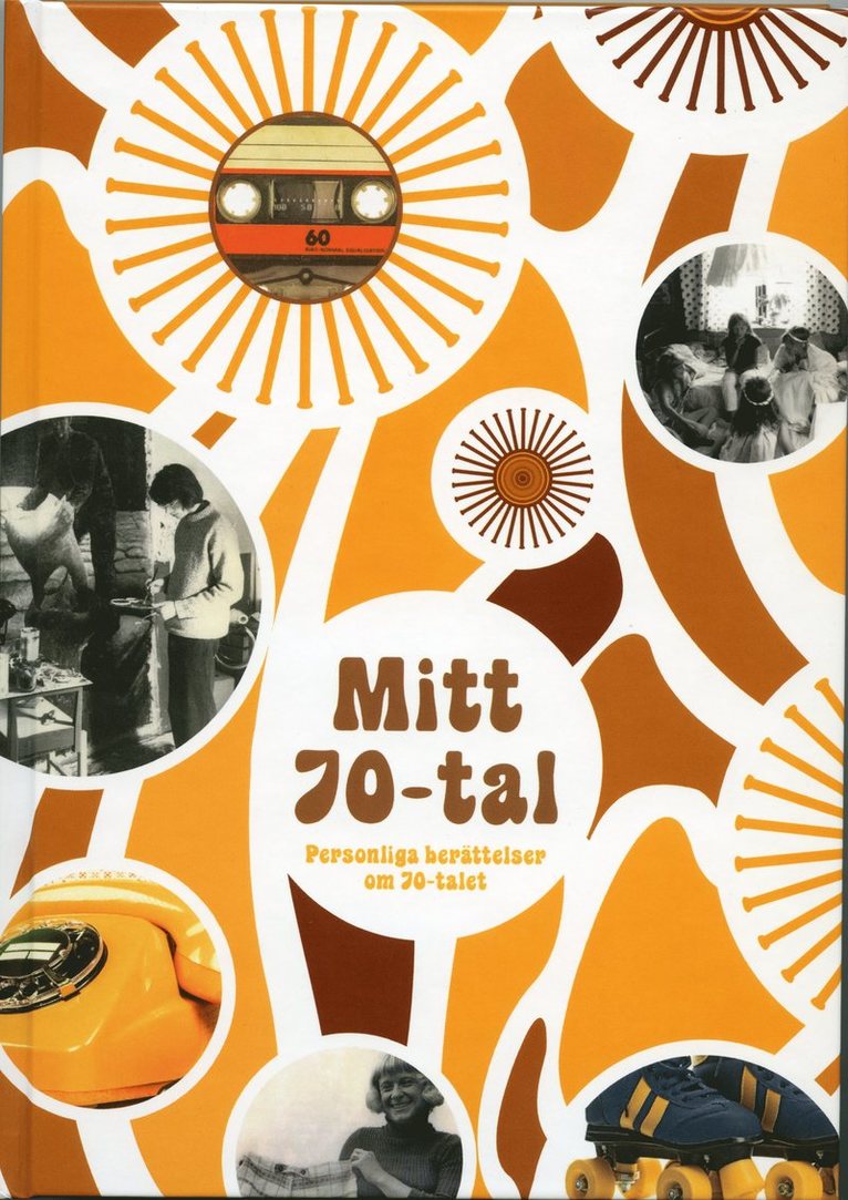 Mitt 70-tal. Personliga berättelser om 70-talet 1