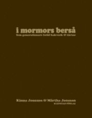 Kinna Jonsson, Märtha Jonsson - I mormors berså : fem generationers bröd bakverk och tårtor, Inbunden