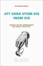 Victoria Fareld - Att vara utom sig inom sig : Charles Taylor, erkännandet och Hegels aktualitet, Häftad