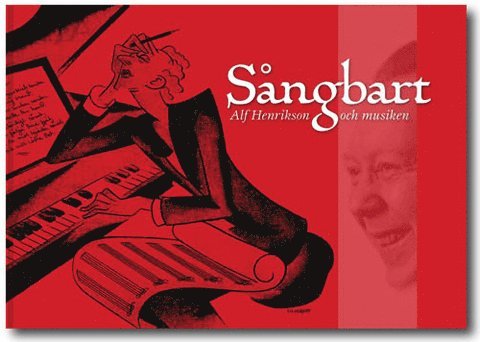 Alf Henrikson, Hilding Rosenberg, Christer Åsberg, Stig Jonsson, Claaes-Göran Skoglund, Sten Dahlstedt, Birgit Carlstén, Gil Dahlström, Carlhåkan Larsén, Björn Barlach, Lars Weck, Bodil Helldén, Håkan Tribell, Catharina Grünbaum - Sångbart : Alf Henrikson och musiken, Inbunden