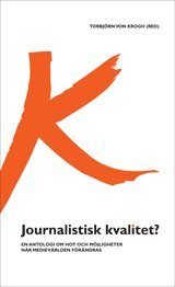 bokomslag Journalistisk kvalitet? : en antologi om hot och möjligheter när medievärlden förändras