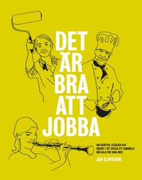 bokomslag Det är bra att jobba : om kraften, glädjen och värdet i att bygga ett samhälle där alla får vara med
