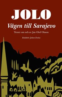 bokomslag Jolo: Vägen till Sarajevo. Texter om och av Jan Olof Olsson
