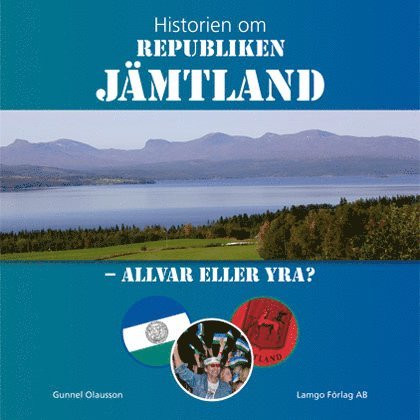 Gunnel Olausson - Historien om Republiken Jämtland – Allvar eller yra?, Inbunden