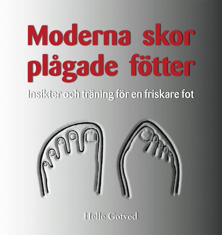 Moderna skor - plågade fötter : insikter och träning för en friskare fot